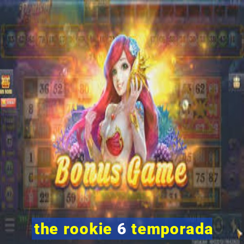 the rookie 6 temporada